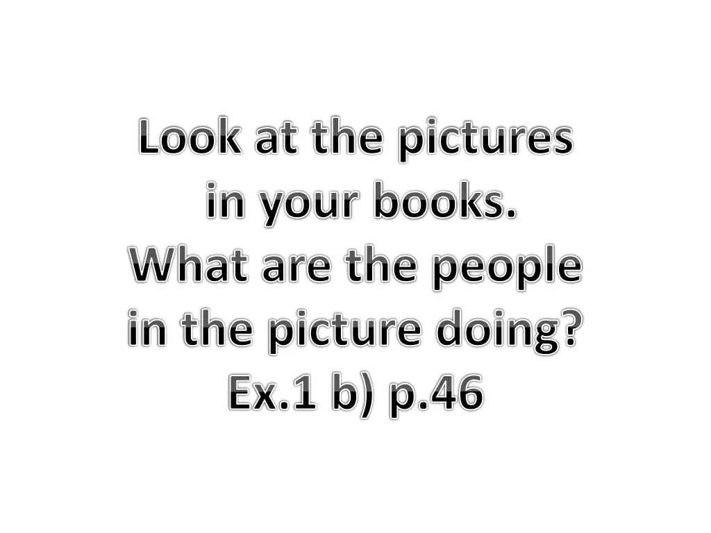 look at the pictures in your books what