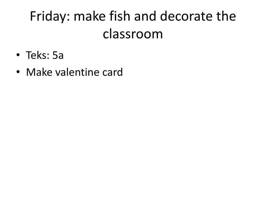 friday make fish and decorate the classroom