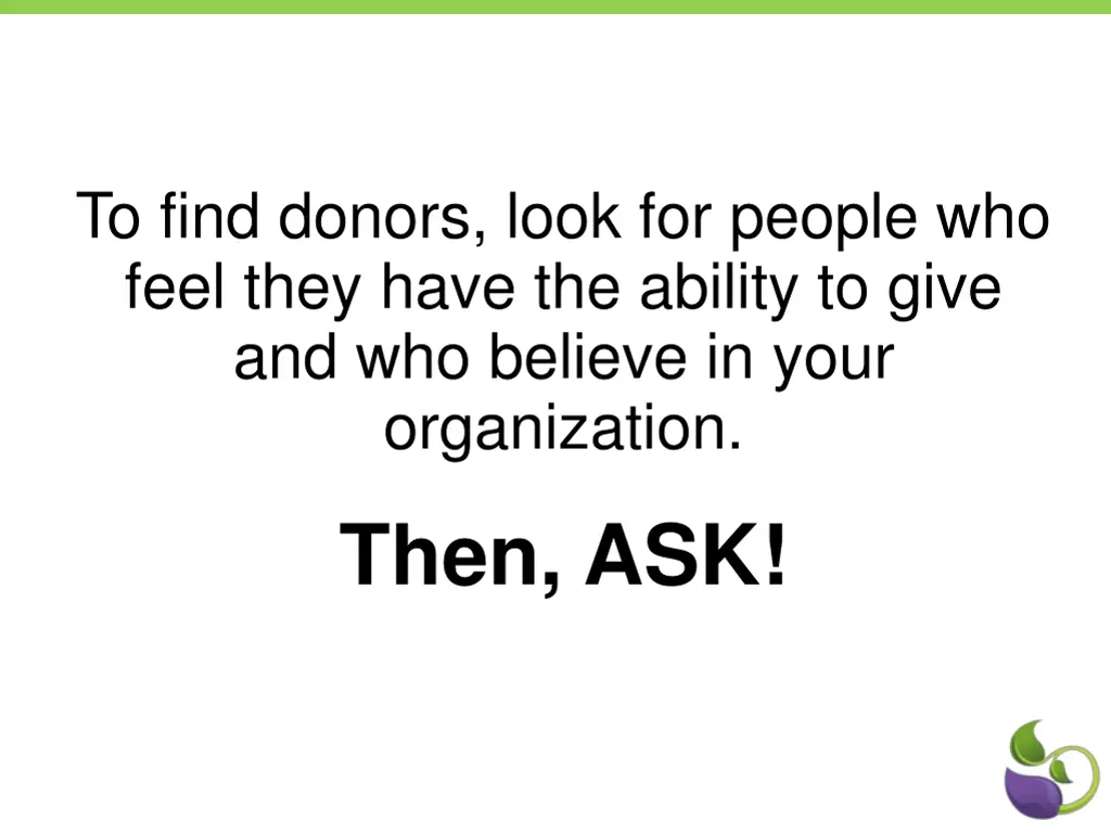 to find donors look for people who feel they have