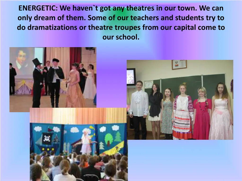 energetic we haven t got any theatres in our town