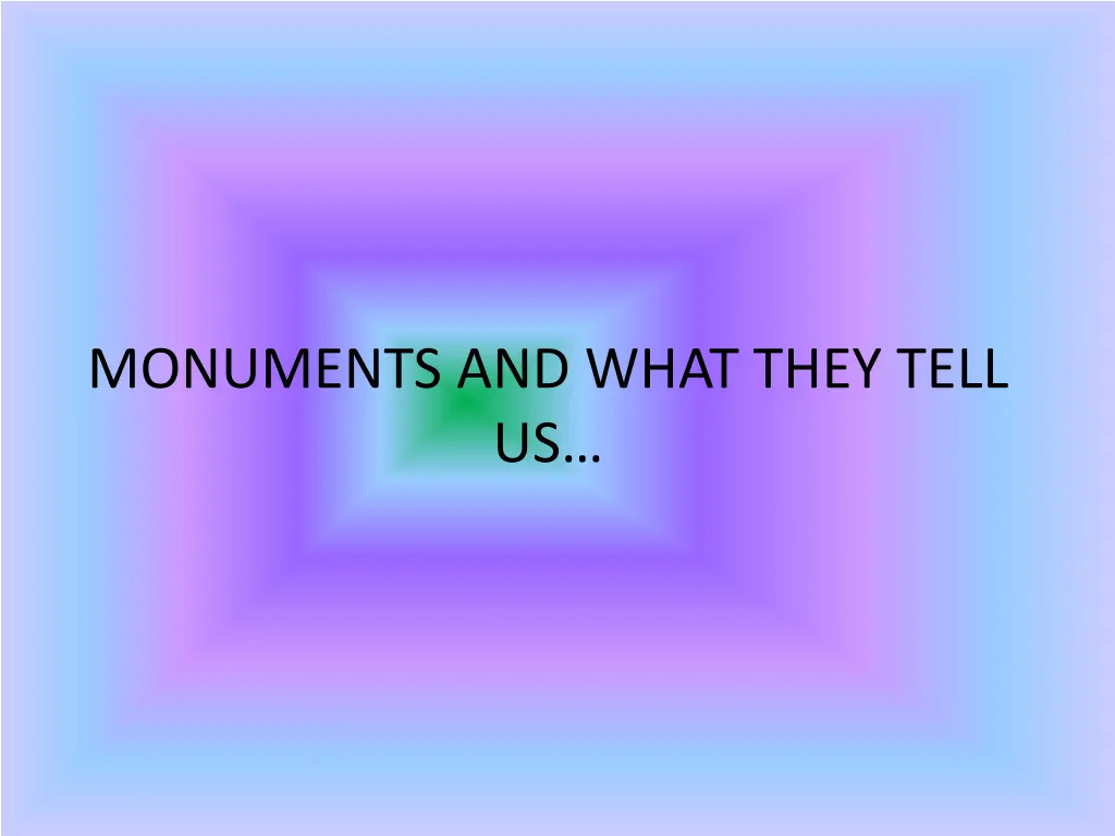 monuments and what they tell us