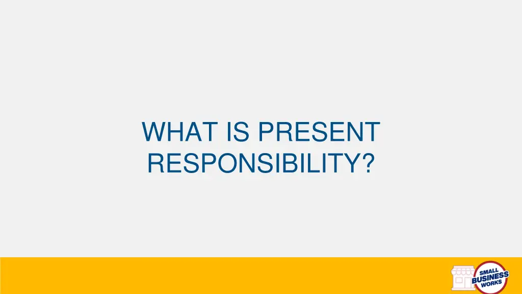 what is present responsibility