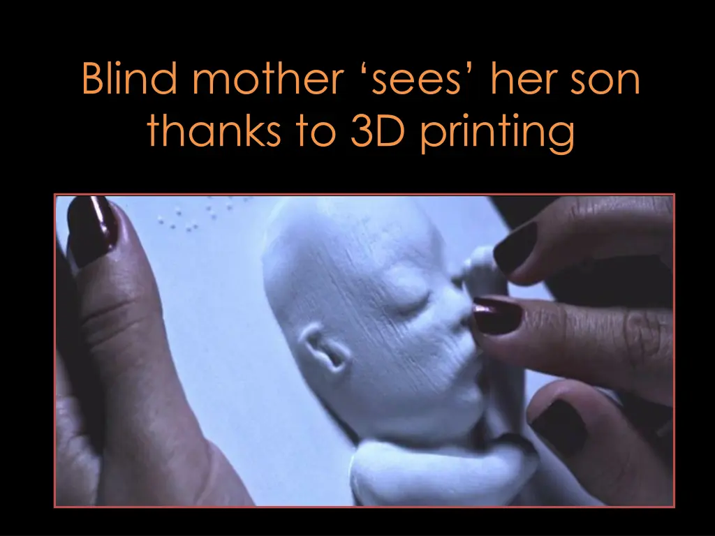 blind mother sees her son thanks to 3d printing