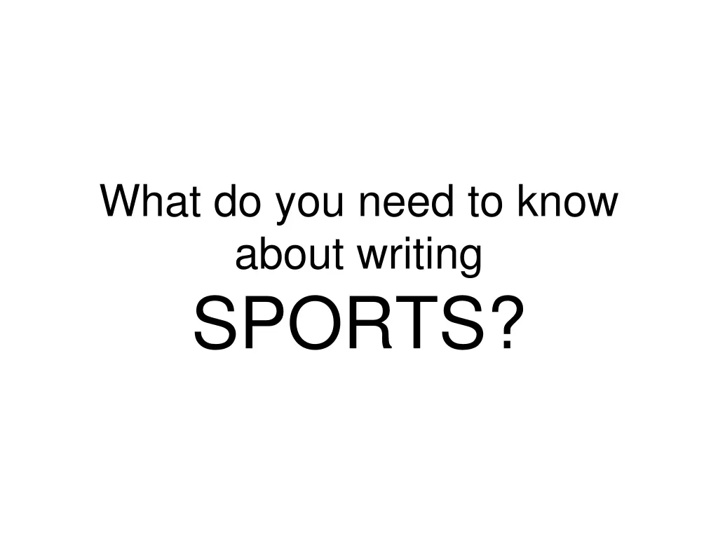 what do you need to know about writing sports