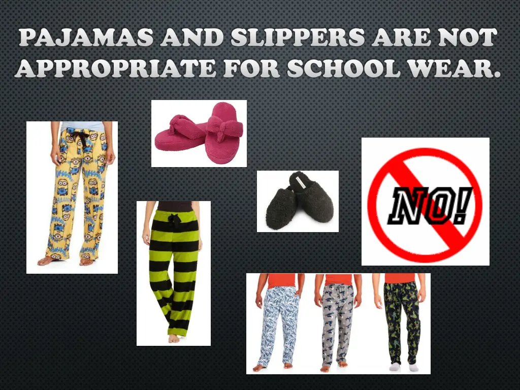 pajamas and slippers are not appropriate