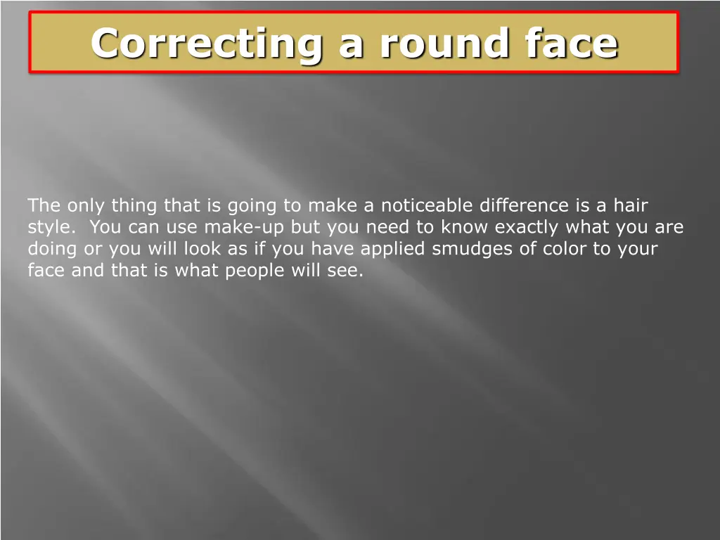 correcting a round face