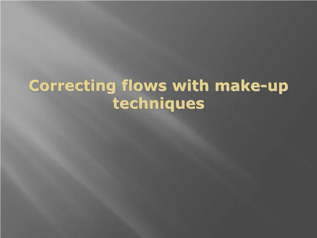 correcting flows with make up techniques