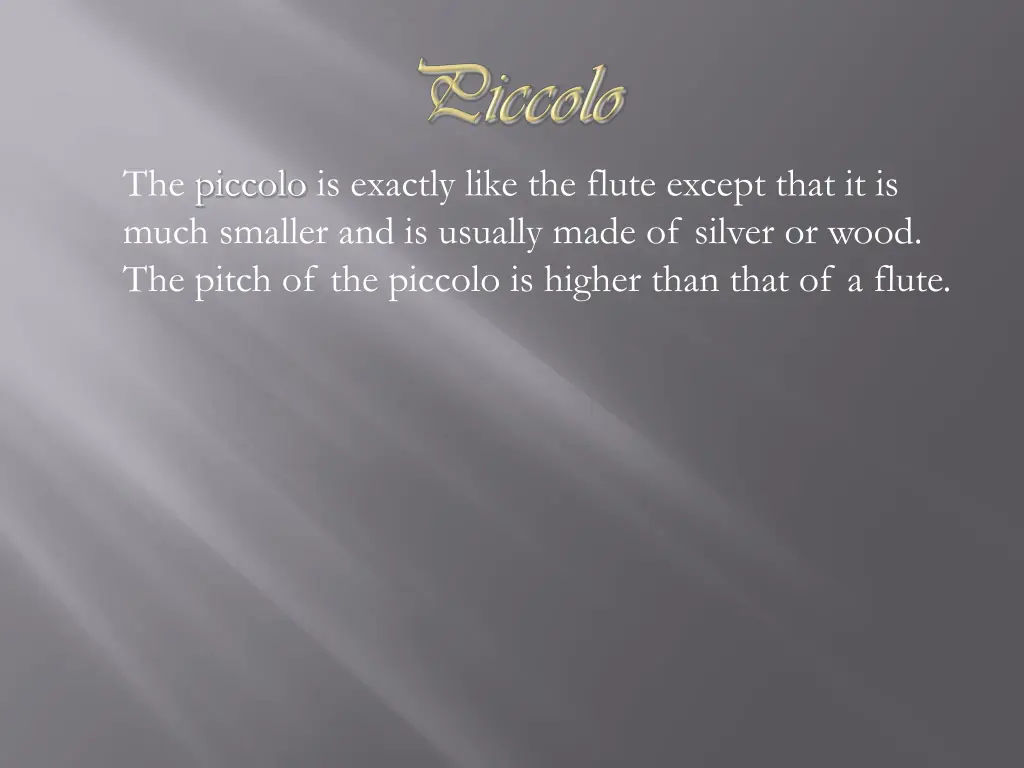 the piccolo is exactly like the flute except that