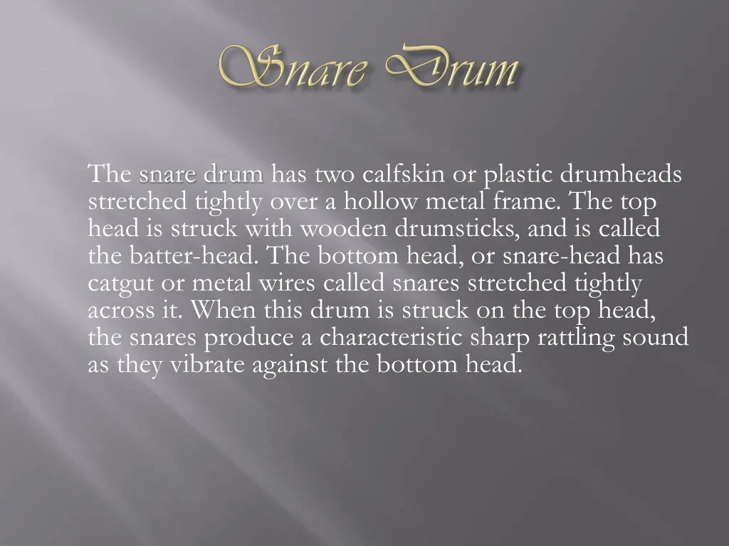 the snare drum has two calfskin or plastic