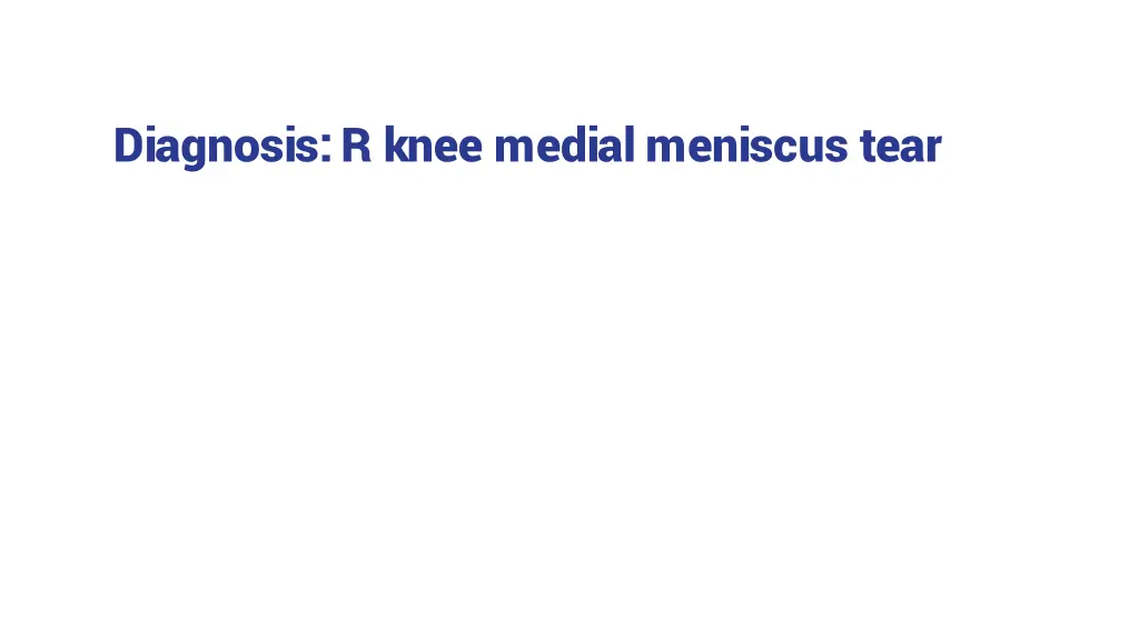 diagnosis r knee medial meniscus tear