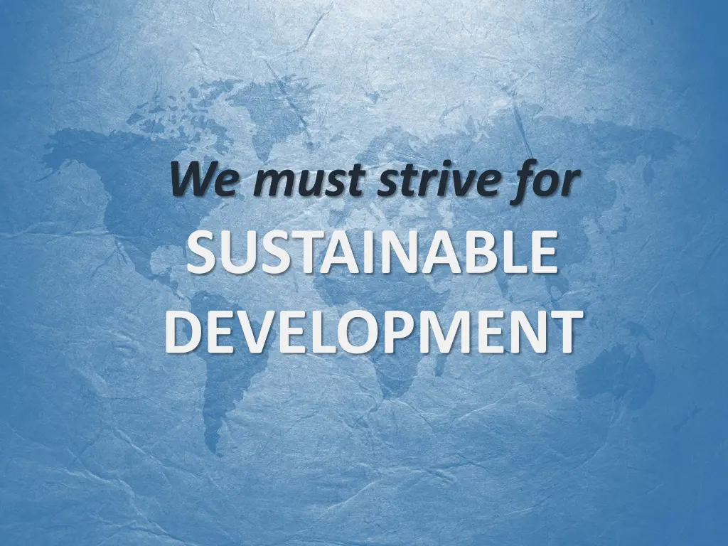 we must strive for sustainable development