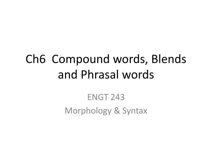 ch6 compound words blends and phrasal words