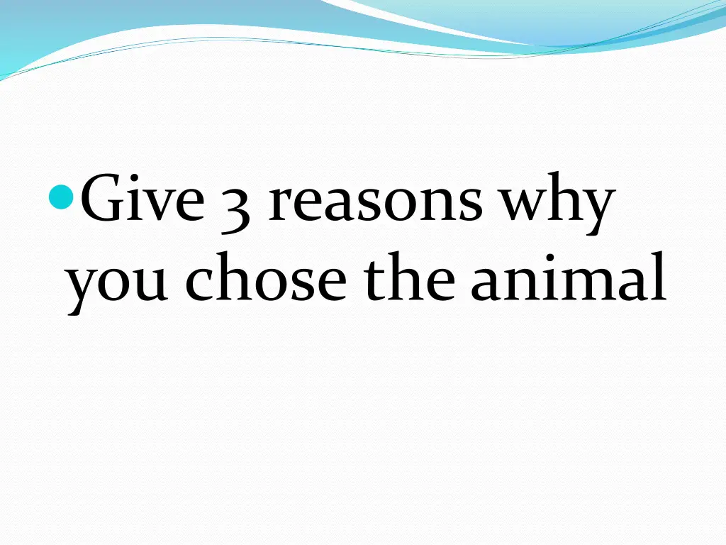 give 3 reasons why you chose the animal