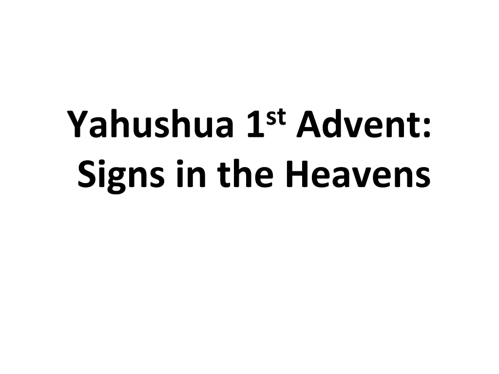 yahushua 1 st advent signs in the heavens