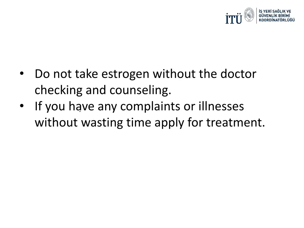 do not take estrogen without the doctor checking