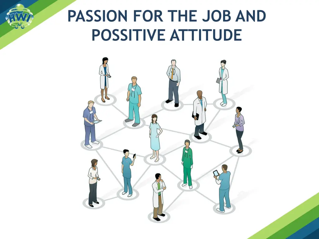 passion for the job and possitive attitude