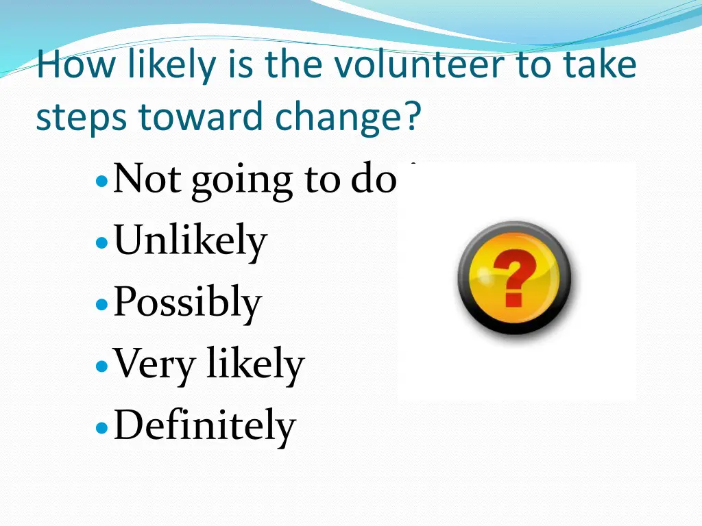 how likely is the volunteer to take steps toward