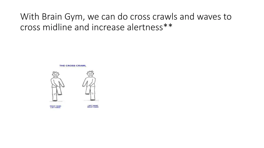 with brain gym we can do cross crawls and waves