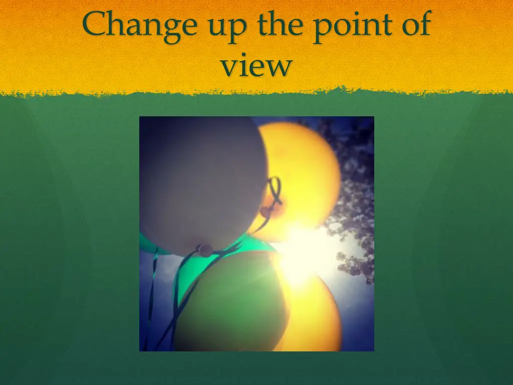 change up the point of view