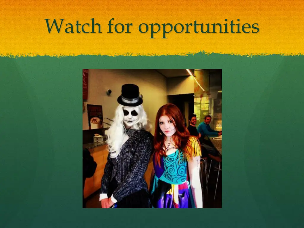 watch for opportunities