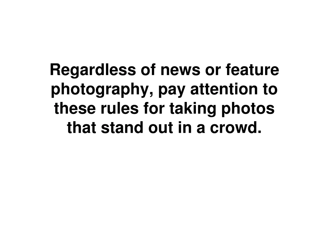 regardless of news or feature photography