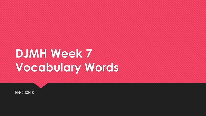 djmh week 7 vocabulary words