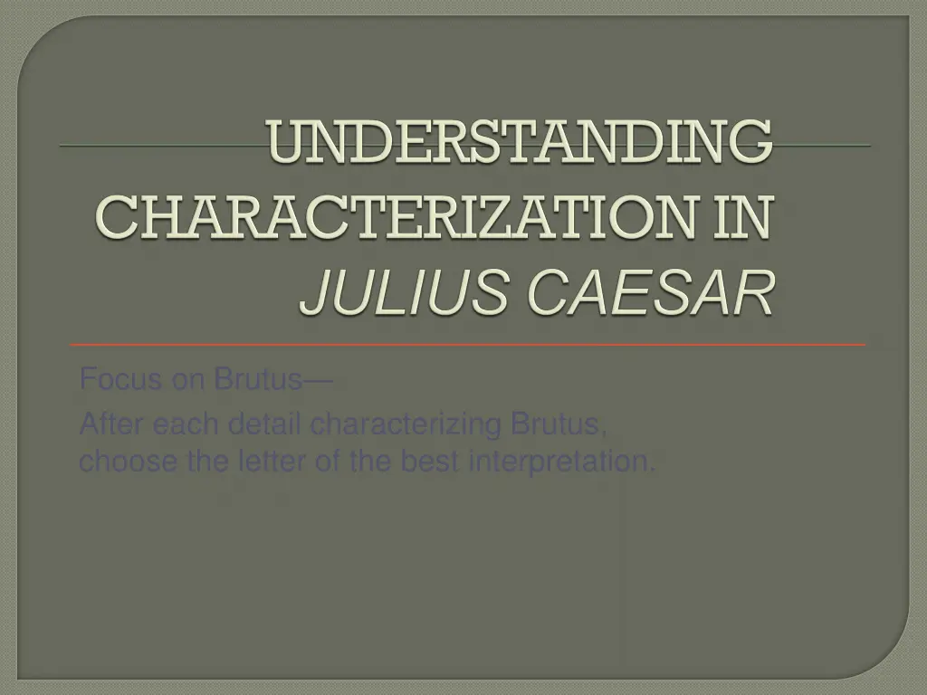 focus on brutus after each detail characterizing