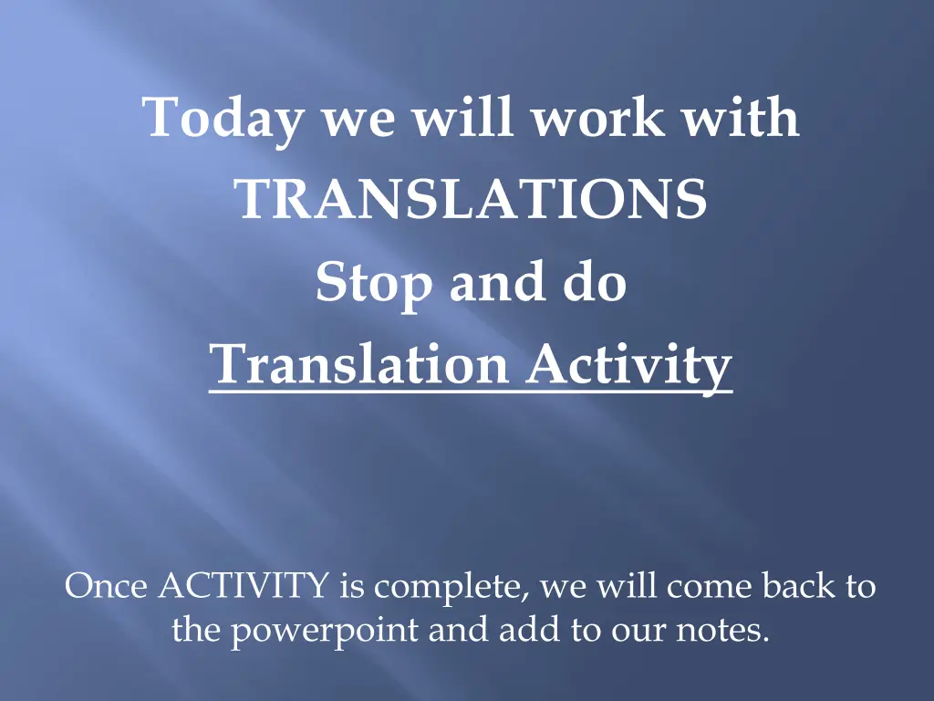 today we will work with translations stop