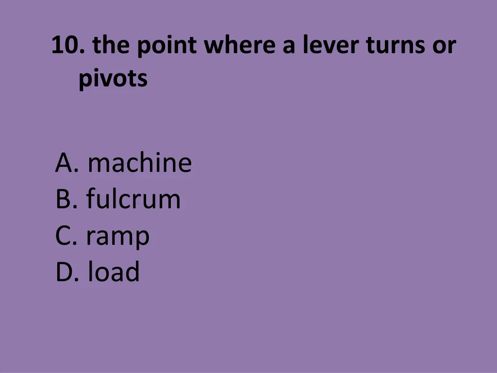 10 the point where a lever turns or pivots