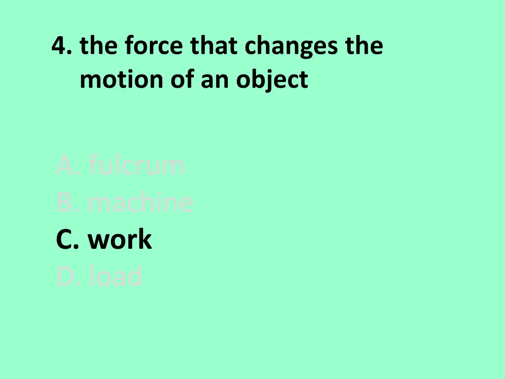 4 the force that changes the motion of an object 1