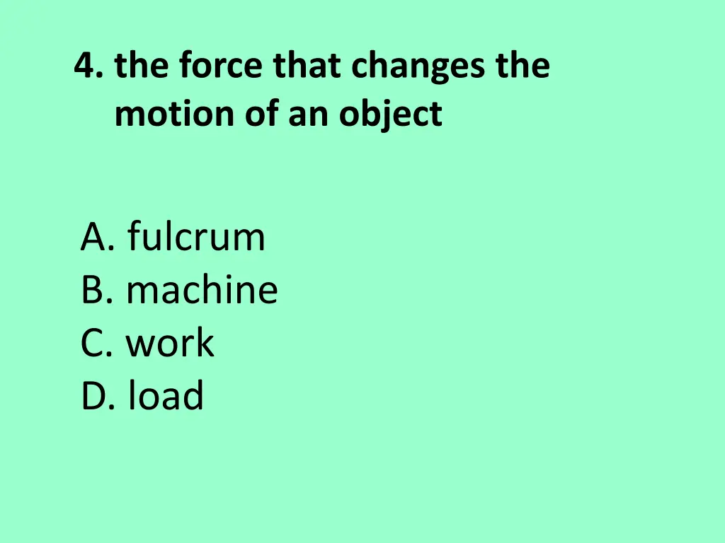 4 the force that changes the motion of an object