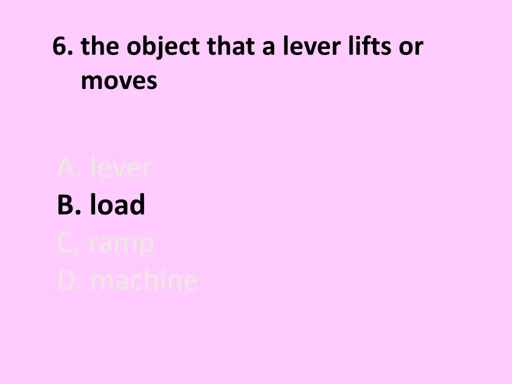 6 the object that a lever lifts or moves 1