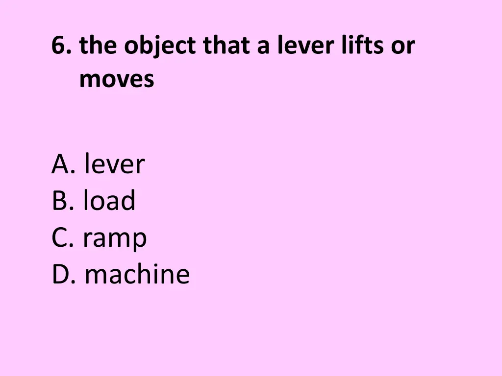 6 the object that a lever lifts or moves