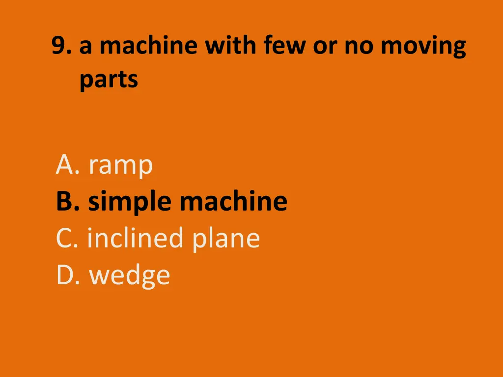 9 a machine with few or no moving parts 1