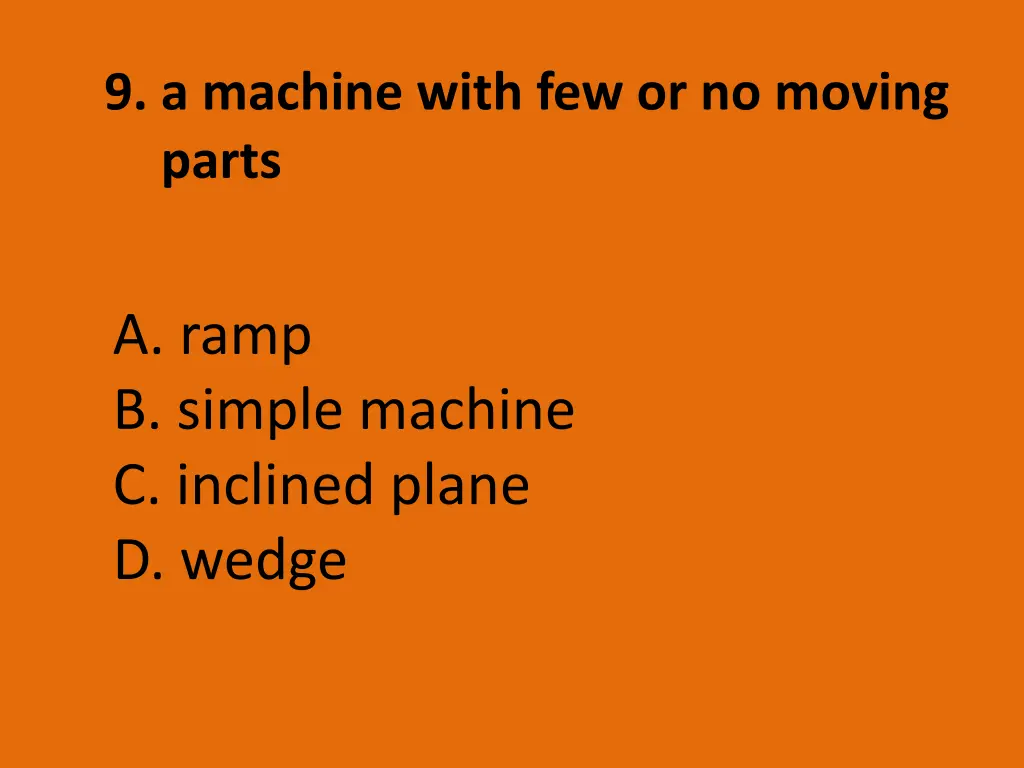 9 a machine with few or no moving parts