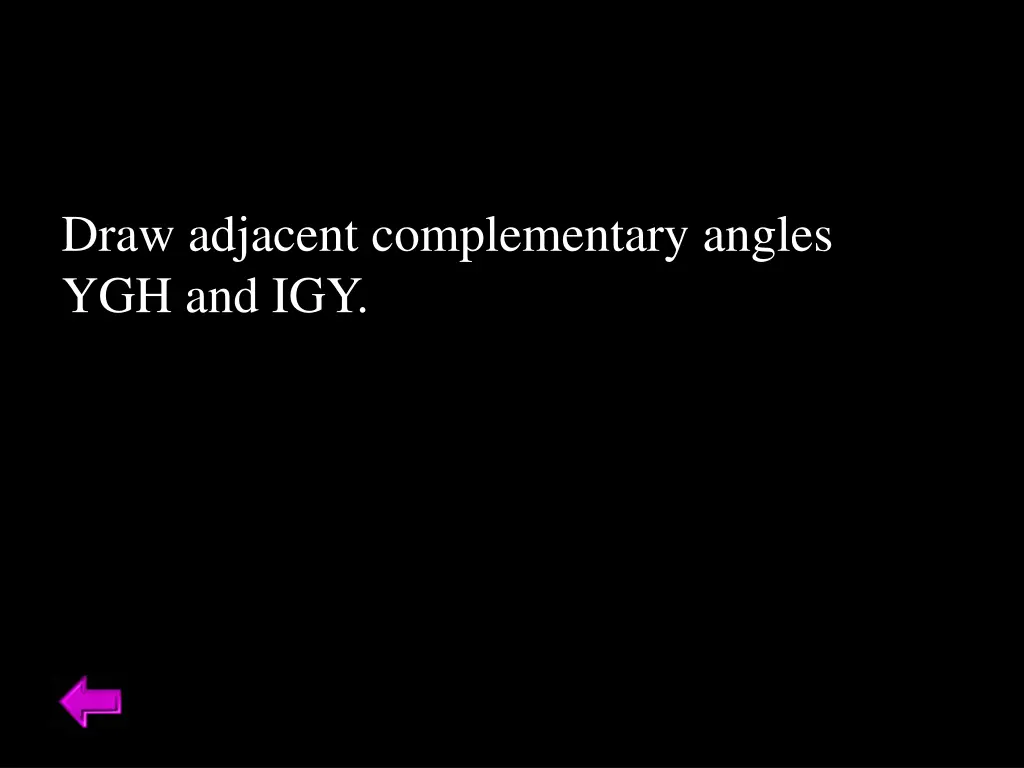 draw adjacent complementary angles ygh and igy