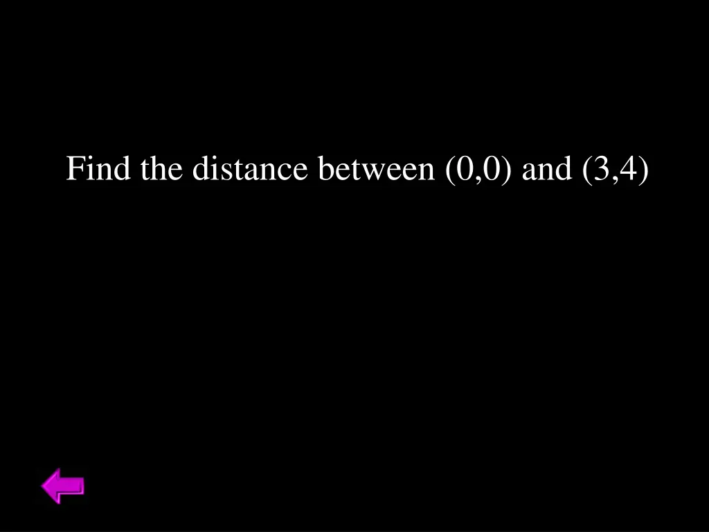 find the distance between 0 0 and 3 4