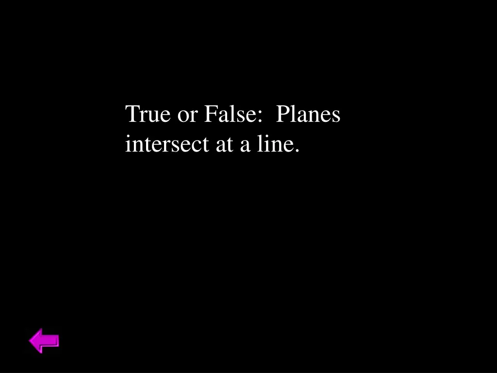 true or false planes intersect at a line