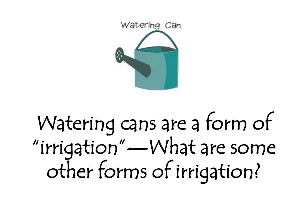 watering cans are a form of watering cans