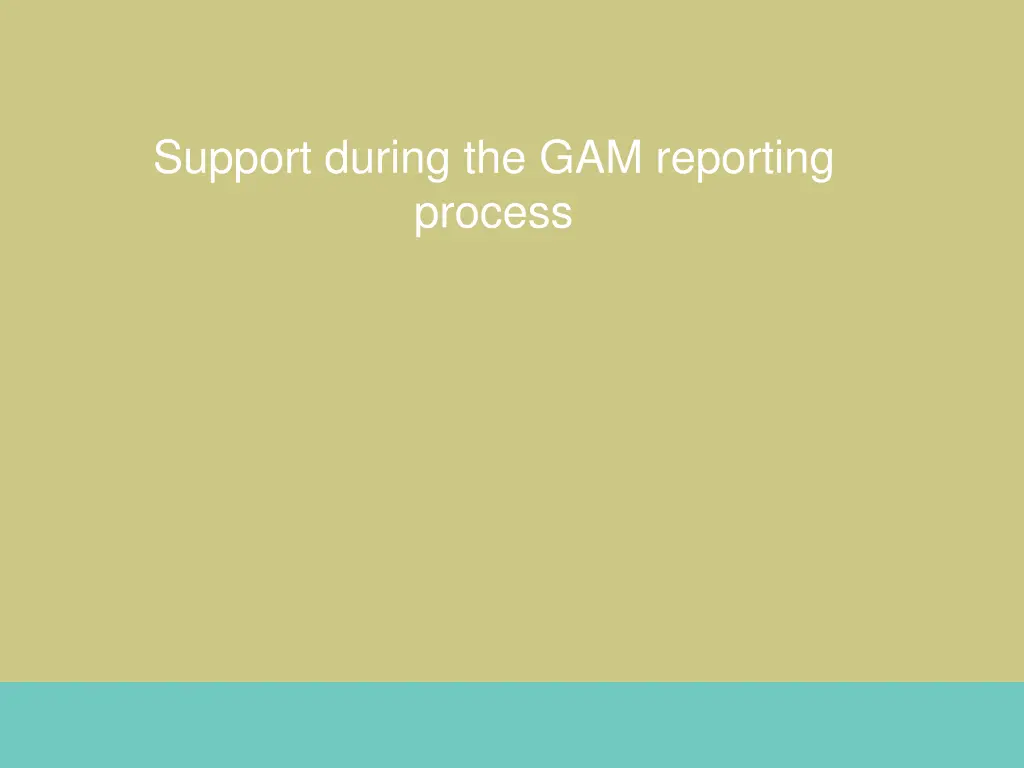 support during the gam reporting process