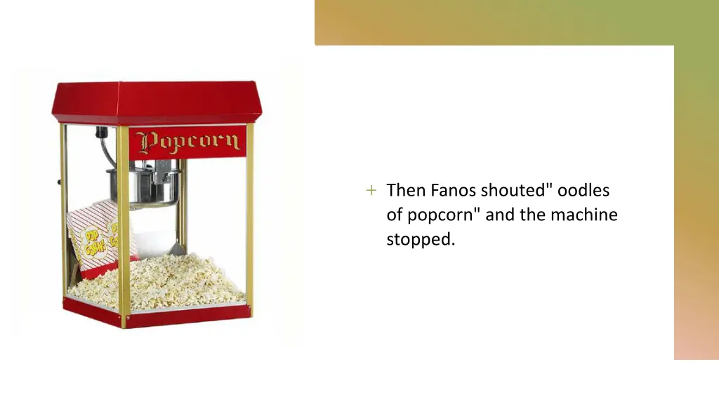 then fanos shouted oodles of popcorn