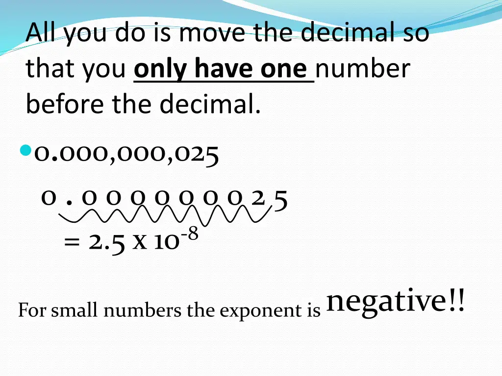 all you do is move the decimal so that you only 1