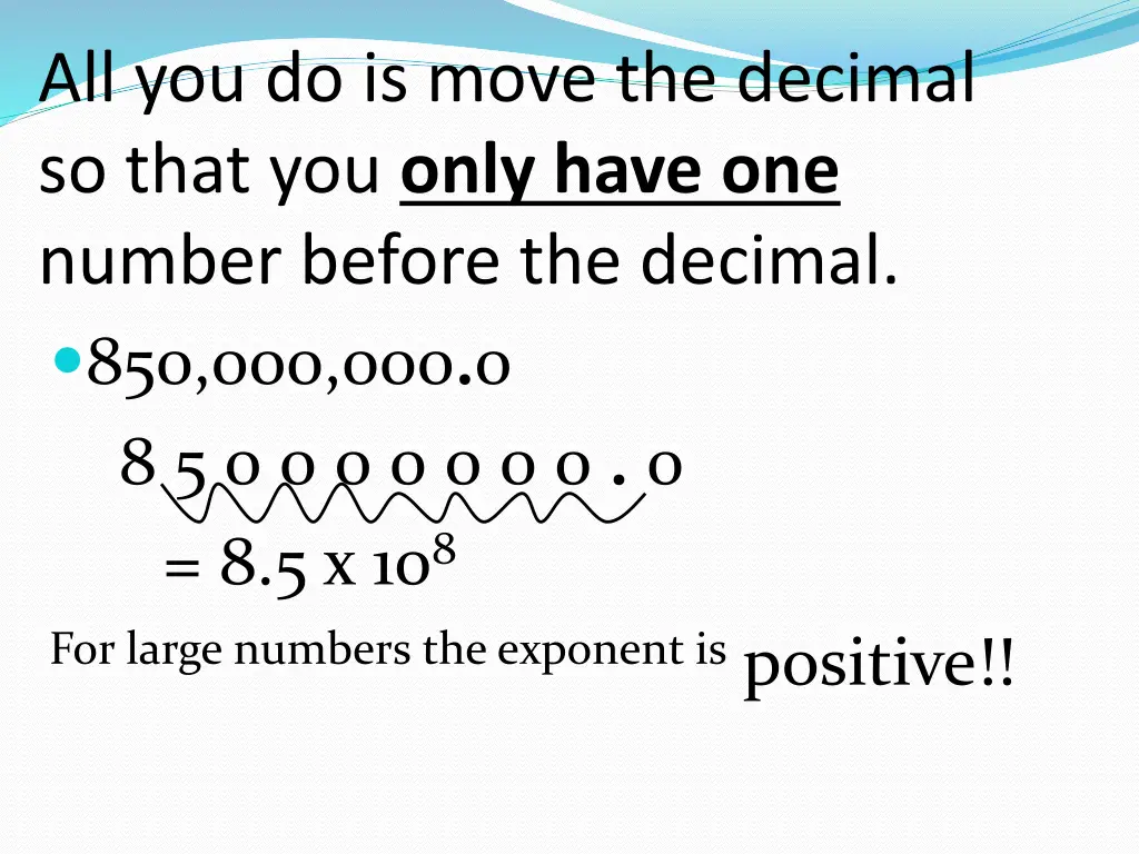 all you do is move the decimal so that you only