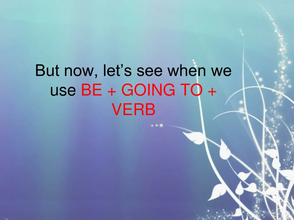 but now let s see when we use be going to verb