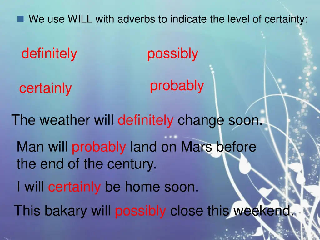 we use will with adverbs to indicate the level