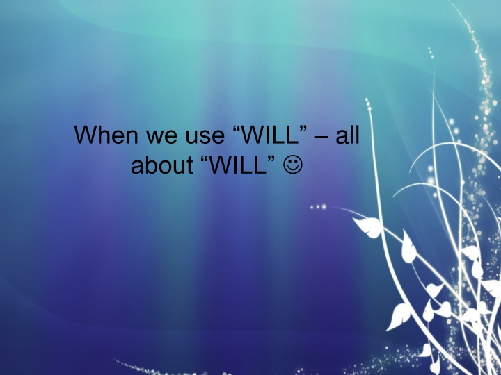 when we use will all about will