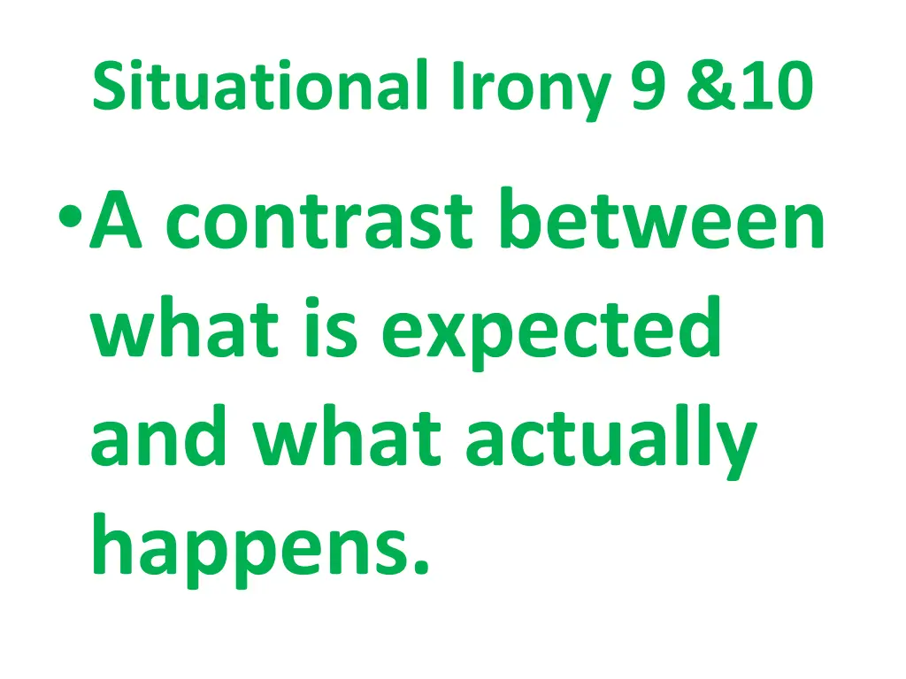 situational irony 9 10 a contrast between what