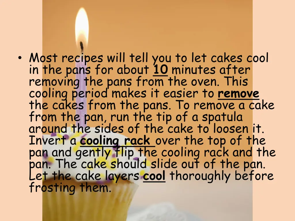 most recipes will tell you to let cakes cool