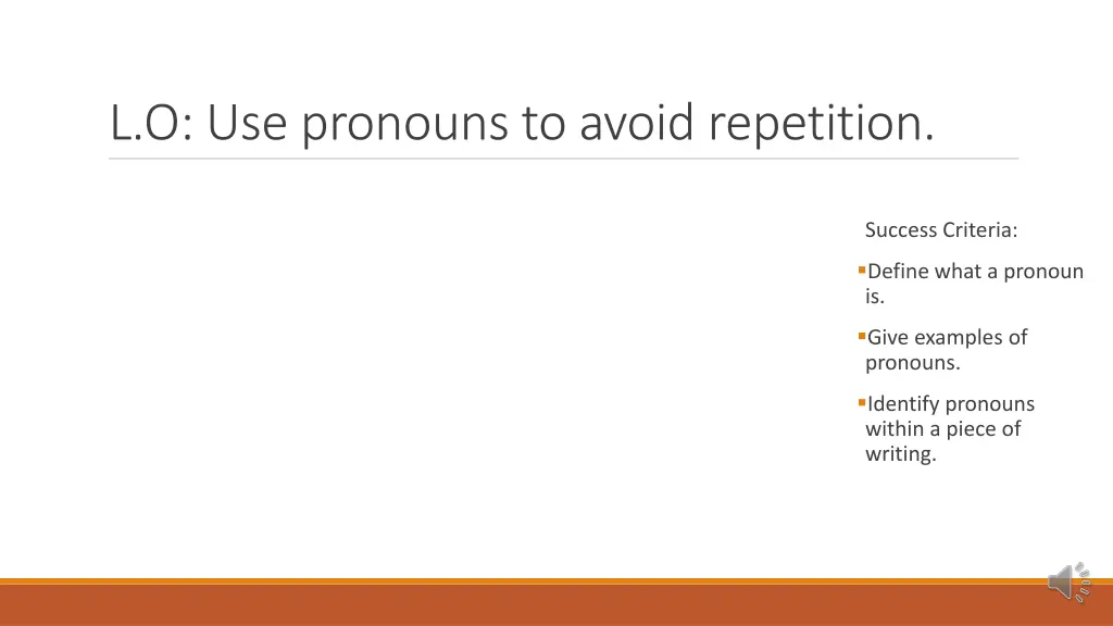 l o use pronouns to avoid repetition