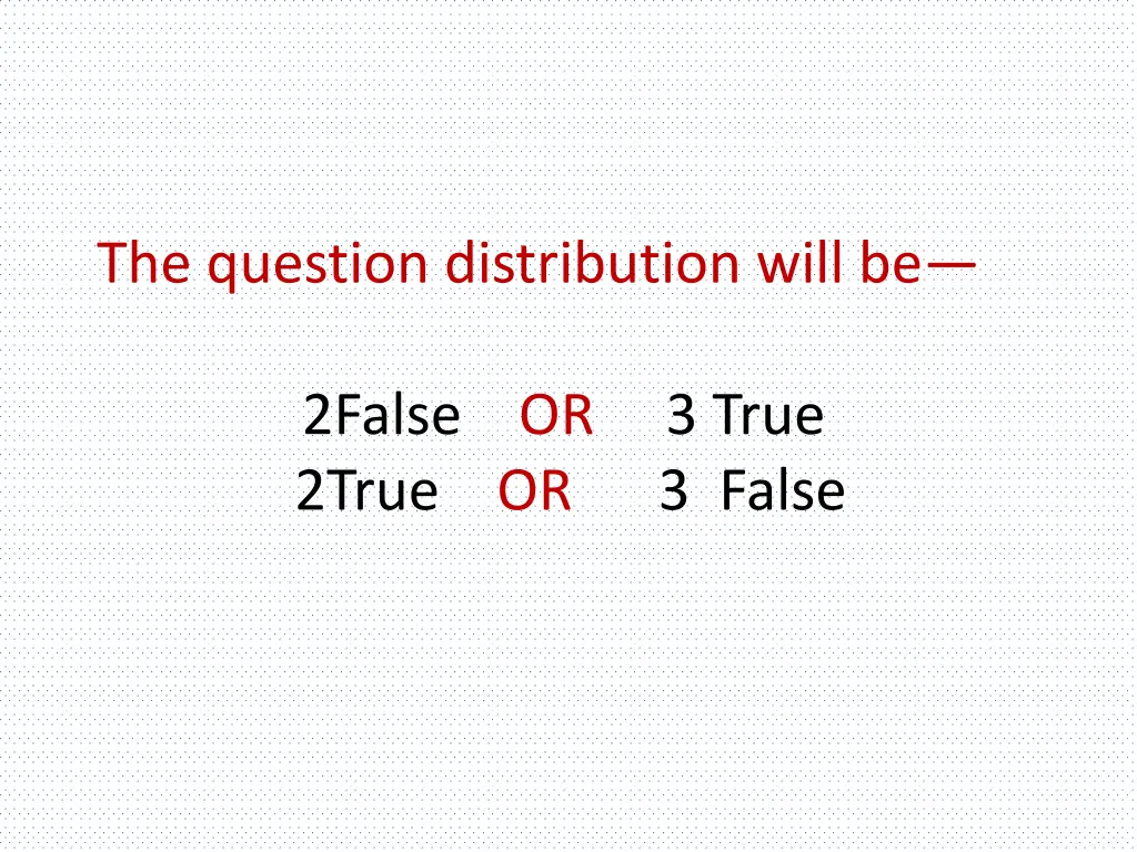 the question distribution will be 2false